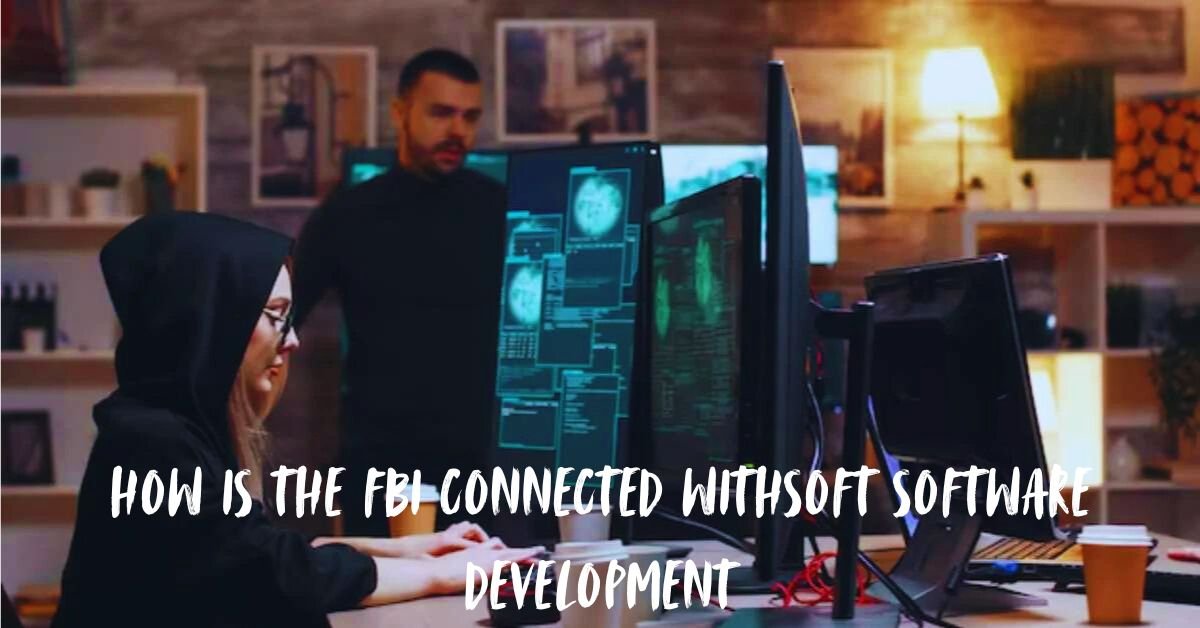 how is the fbi connected withsoft software development